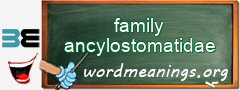 WordMeaning blackboard for family ancylostomatidae